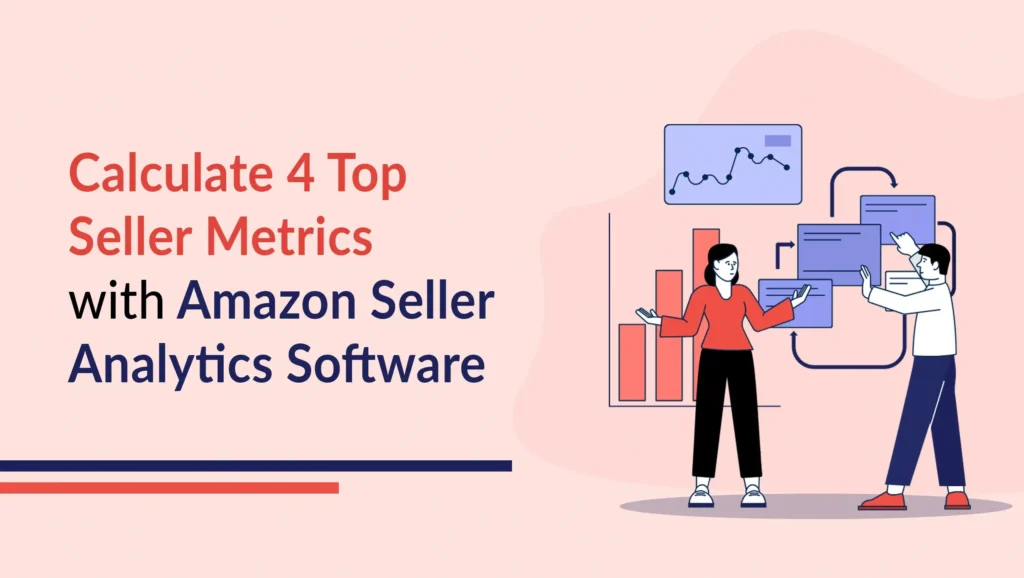 Amazon Seller Analytics Software to Calculate Top 4 Amazon Seller Metrics