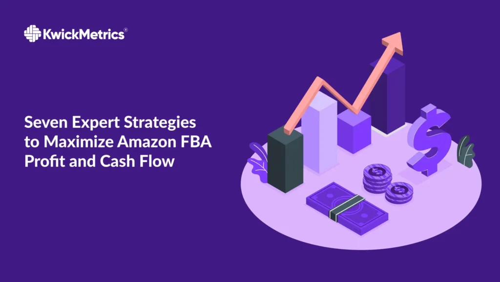 Seven Expert Strategies to Maximize Amazon FBA Profits and Cash Flow