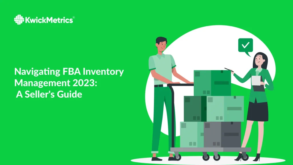 Navigating FBA Inventory Management 2023: A Seller’s Guide