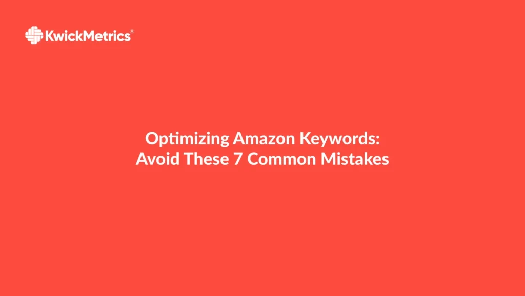 Optimizing Amazon Keywords: Avoid These 7 Common Mistakes