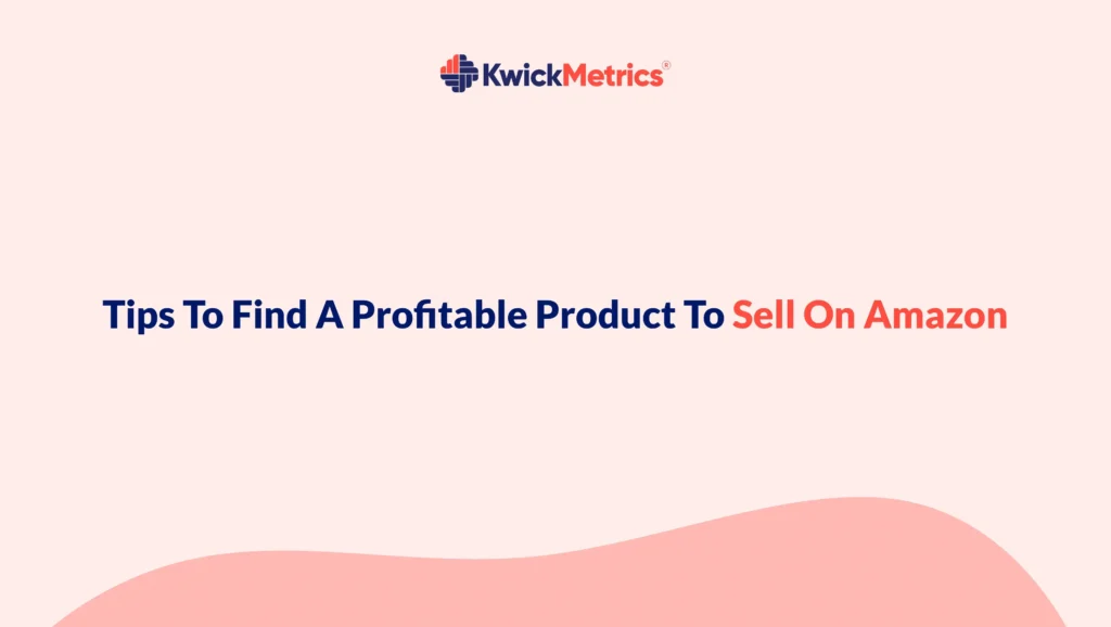 Tips To Find A Profitable Product to Sell On Amazon