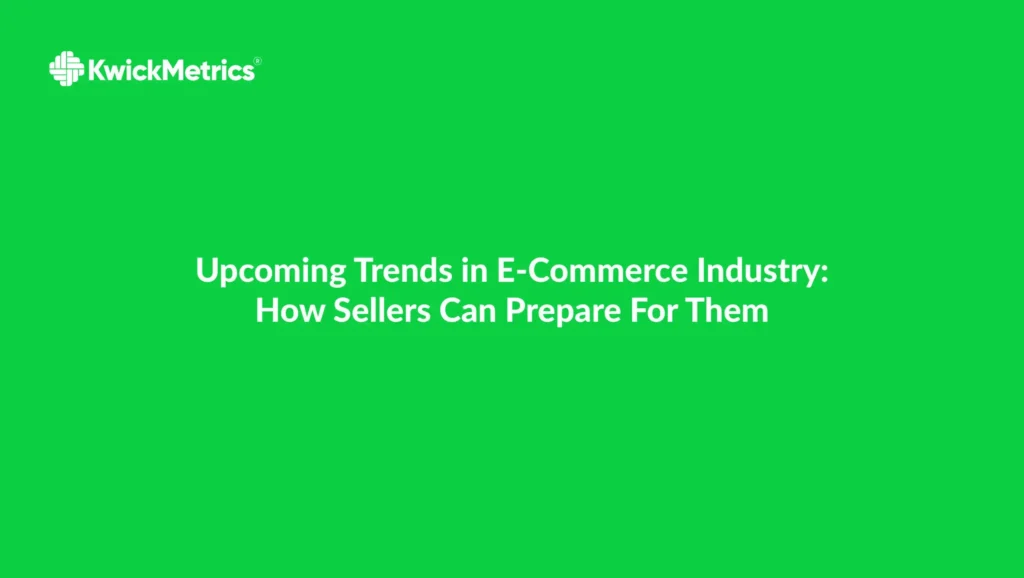 Upcoming Trends in E-Commerce Industry and How Sellers Can Prepare for Them.