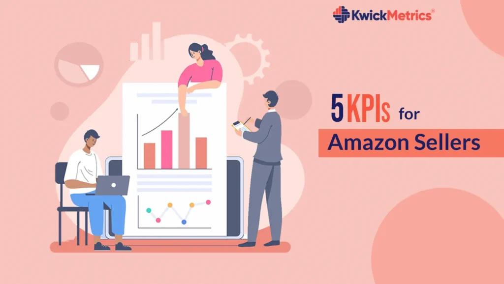 Top 5 KPIs for Amazon Sellers: What to Track and Why