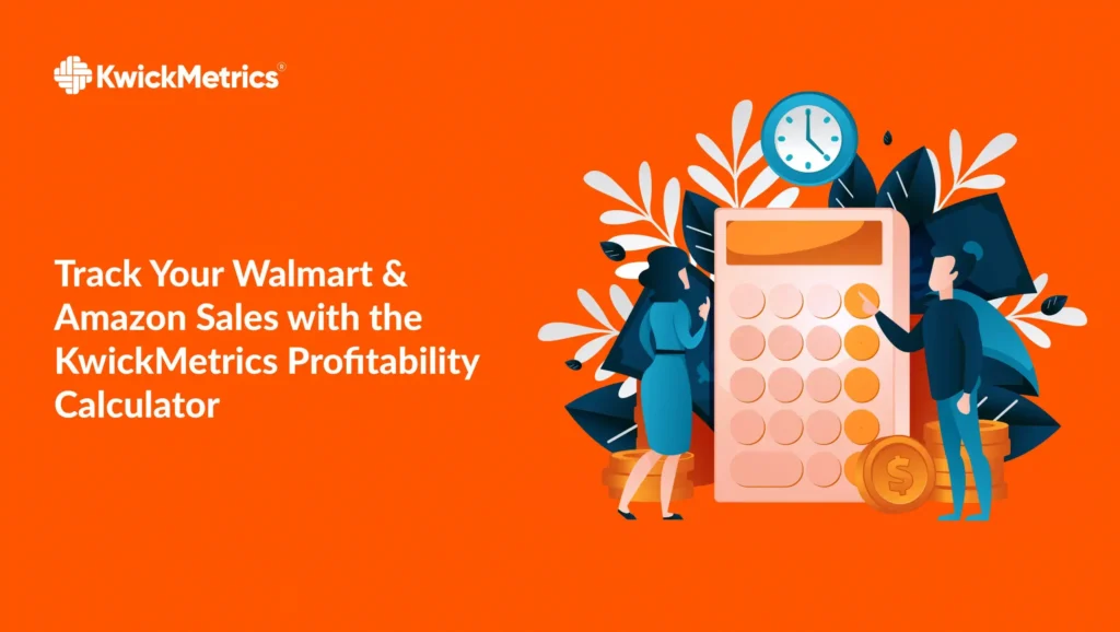 Track Your Walmart & Amazon Sales with KwickMetrics – Profitability Calculator