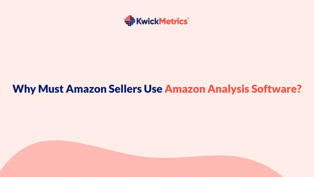 Why Must Amazon Sellers Use Amazon Analysis Software?