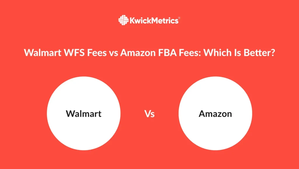 Walmart WFS Fees vs Amazon FBA Fees: Which Is Better?