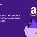 Amazon Product Title Policy Update 2025_ Key Changes and Tips for Sellers