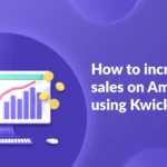 How to Increase sales in Amazon using KwickMetrics